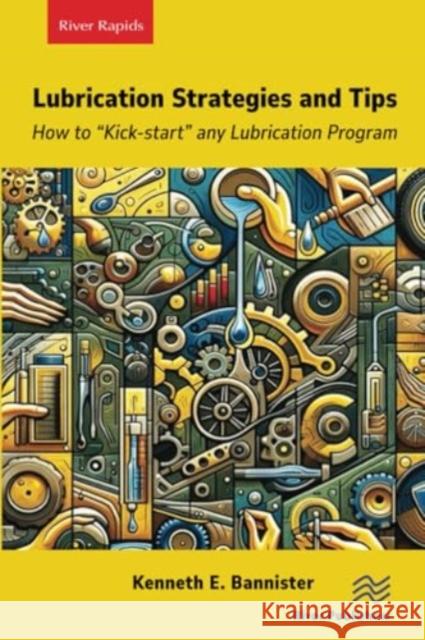 Lubrication Strategies and Tips Kenneth E. Bannister 9788770046244