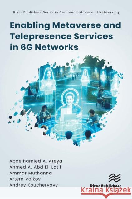 Enabling Metaverse and Telepresence Services in 6G Networks Andrey Koucheryavy 9788770046732 River Publishers