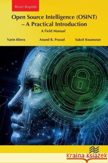 Open Source Intelligence (Osint) - A Practical Introduction: A Field Manual Varin Khera Anand R. Prasad Suksit Kwanoran 9788770047173 River Publishers