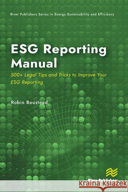 ESG Reporting Manual: 500+ Legal Tips and Tricks to Improve Your ESG Reporting Robin Boustead 9788770047210 River Publishers