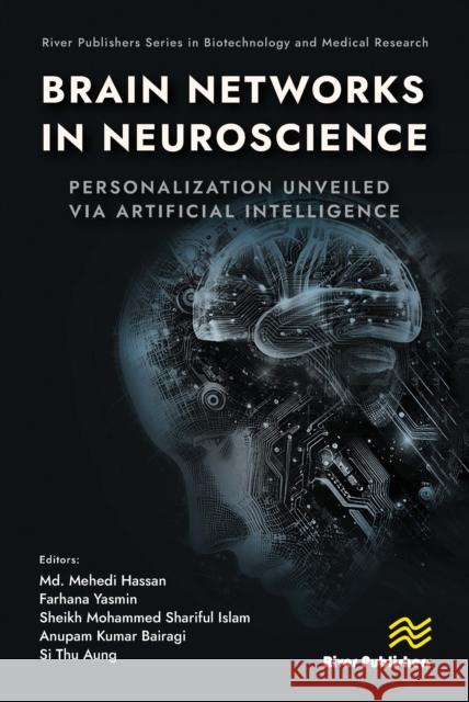 Brain Networks in Neuroscience: Personalization Unveiled Via Artificial Intelligence Mehedi Hassan Farhana Yasmin Sheikh Mohammed Shariful Islam 9788770047364 River Publishers