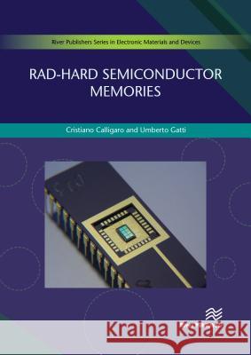 Rad-Hard Semiconductor Memories Cristiano Calligaro (RedCat Devices, Ita Umberto Gatti (RedCat Devices, Italy)  9788770220200 River Publishers