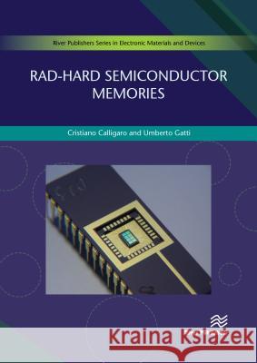 Rad-Hard Semiconductor Memories Cristiano Calligaro (RedCat Devices, Ita Umberto Gatti (RedCat Devices, Italy)  9788770220200