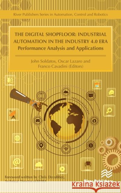 The Digital Shopfloor- Industrial Automation in the Industry 4.0 Era: Performance Analysis and Applications Soldatos, John 9788770220415