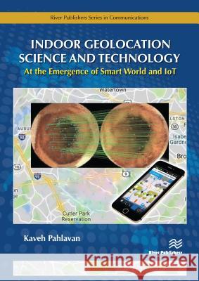 Indoor Geolocation Science and Technology: At the Emergence of Smart World and Iot Kaveh Pahlavan 9788770220514