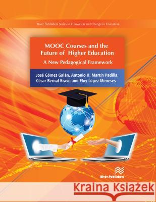 Mooc Courses and the Future of Higher Education: A New Pedagogical Framework Jose Gome Antonio H. Marti Cesar Berna 9788770220620 River Publishers