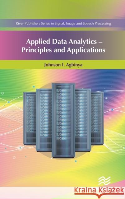 Applied Data Analytics - Principles and Applications Agbinya, Johnson I. 9788770220965 River Publishers