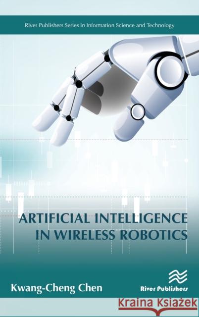 Artificial Intelligence in Wireless Robotics Kwang-Cheng Chen 9788770221184 River Publishers