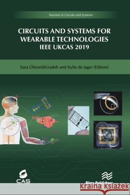 Circuits and Systems for Wearable Technologies IEEE Ukcas 2019 Sara Ghoreishizadeh Kylie d 9788770221320 River Publishers