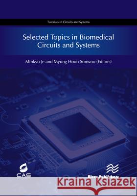 Selected Topics in Biomedical Circuits and Systems Minkyu Je Myung Hoon Sunwoo 9788770221481