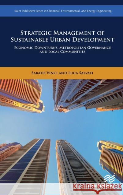 Strategic Management of Sustainable Urban Development: Economic Downturns, Metropolitan Governance and Local Communities Vinci, Sabato 9788770221665