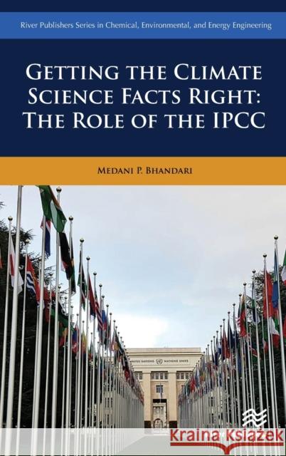 Getting the Climate Science Facts Right: The Role of the Ipcc Bhandari, Medani P. 9788770221863 Eurospan (JL)