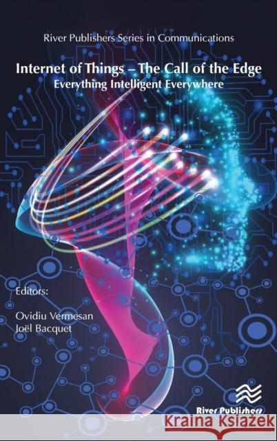 Internet of Things - The Call of the Edge: Everything Intelligent Everywhere Ovidiu Vermesan Jo 9788770221962 River Publishers