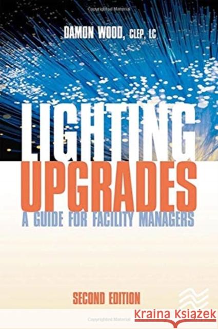 Lighting Upgrades: A Guide for Facility Managers Damon Wood 9788770223553