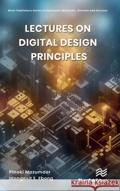 Lectures on Digital Design Principles Pinaki Mazumder Idongesit E. Ebong 9788770223614 River Publishers