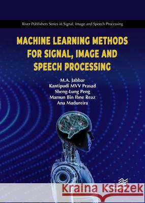 Machine Learning Methods for Signal, Image and Speech Processing  9788770223690 River Publishers