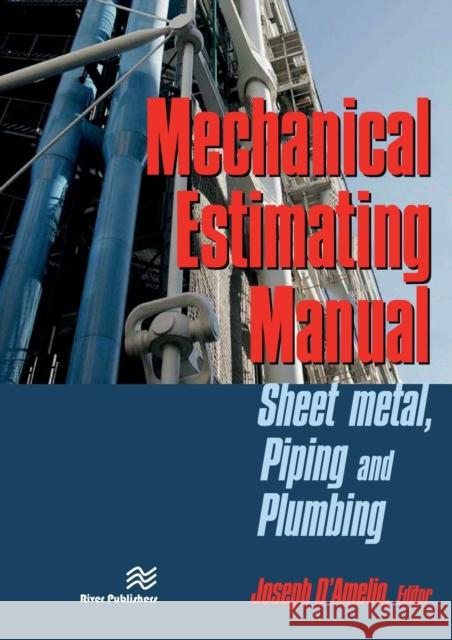 Mechanical Estimating Manual: Sheet Metal, Piping and Plumbing Joseph D'Amelio 9788770223737 River Publishers