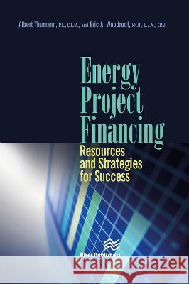 Energy Project Financing: Resources and Strategies for Success Albert Thumann Eric Woodroof 9788770223935