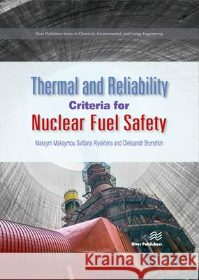 Thermal and Reliability Criteria for Nuclear Fuel Safety Maksym Maksymov Svitlana Alyokhina Oleksandr Brunetkin 9788770224017 River Publishers