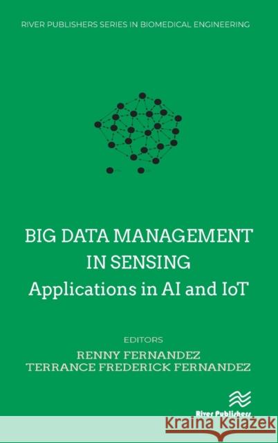 Big Data Management in Sensing: Applications in AI and Iot Renny Fernandez Terrance Frederick Fernandez 9788770224154 River Publishers