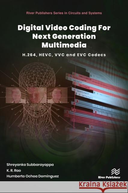 Digital Video Coding for Next Generation Multimedia: H.264, Hevc, VVC, Evc Video Compression Shreyanka Subbarayappa K. R. Rao Humberto Ochoa Dom 9788770224215 River Publishers