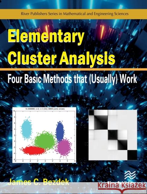 Elementary Cluster Analysis: Four Basic Methods That (Usually) Work James C. Bezdek 9788770224253 River Publishers