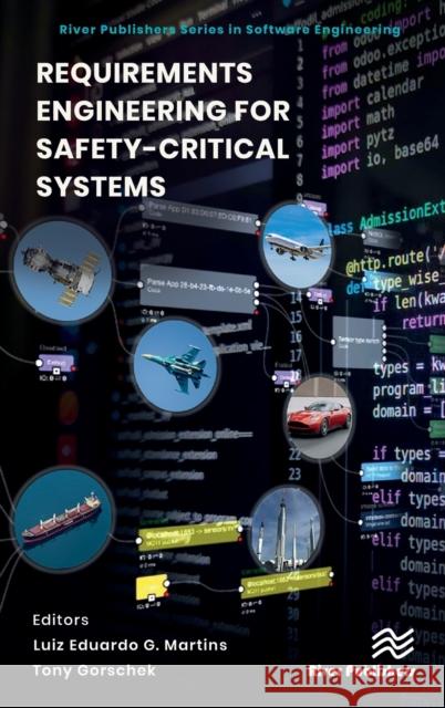 Requirements Engineering for Safety-Critical Systems Luiz Eduardo G. Martins Tony Gorschek 9788770224277 River Publishers