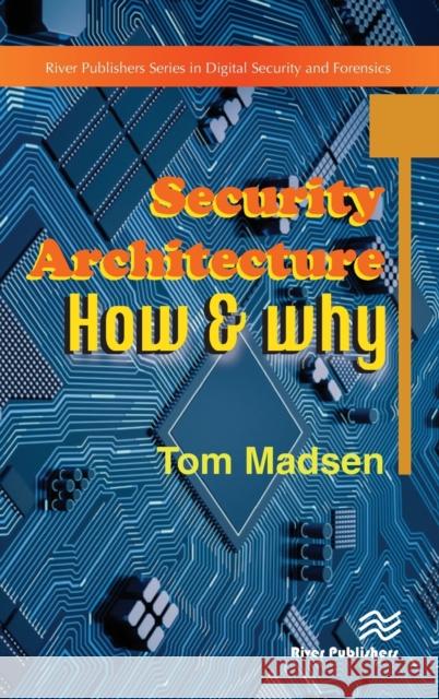 Security Architecture - How & Why Tom Madsen 9788770225847 River Publishers