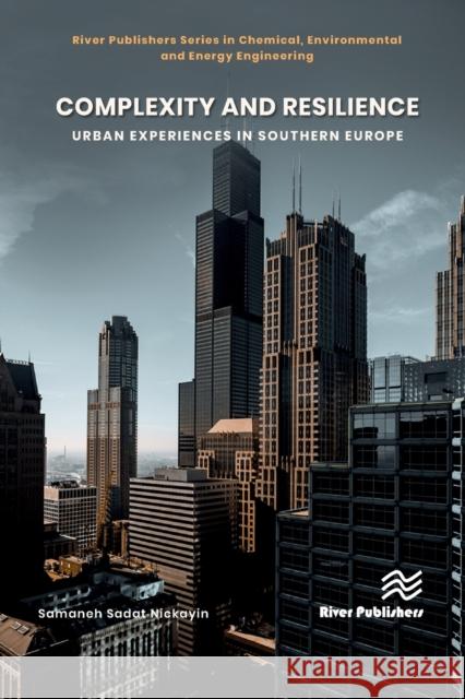 Complexity and Resilience: Urban Experiences in Southern Europe Samaneh Sadat Nickain 9788770226493 River Publishers