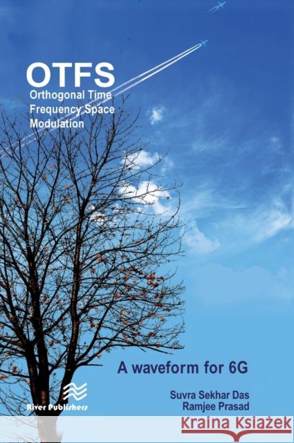 Orthogonal Time Frequency Space Modulation: Otfs a Waveform for 6g Suvra Sekhar Das Ramjee Prasad 9788770226561 River Publishers