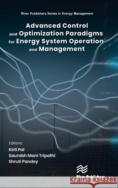 Advanced Control and Optimization Paradigms for Energy System Operation and Management Pal, Kirti 9788770226684 River Publishers