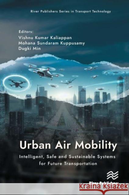 Urban Air Mobility: Intelligent, Safe and Sustainable Systems for Future Transportation Vishnu Kumar Kaliappan Mohana Sundaram Kuppusamy Dugki Min 9788770226783 River Publishers