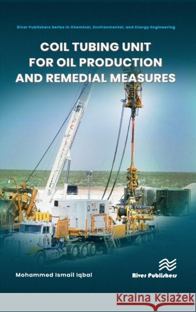 Coil Tubing Unit for Oil Production and Remedial Measures Mohammed Ismail Iqbal 9788770226905 River Publishers