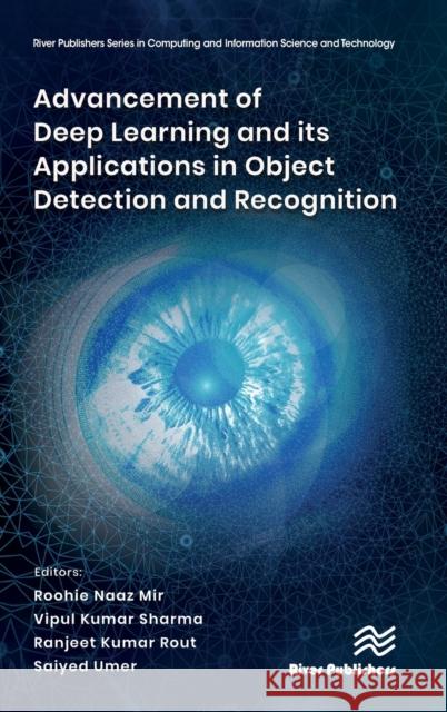 Advancement of Deep Learning and Its Applications in Object Detection and Recognition Mir, Roohie Naaz 9788770227025 River Publishers