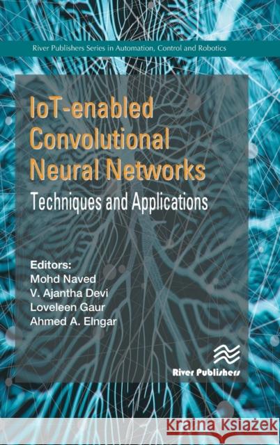 Iot-Enabled Convolutional Neural Networks: Techniques and Applications Naved, Mohd 9788770227254 River Publishers
