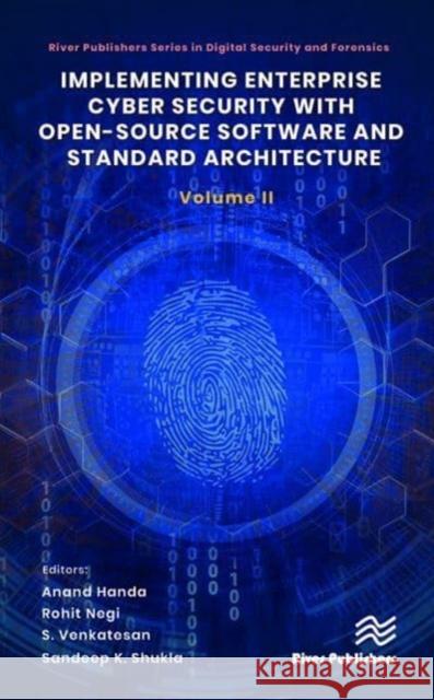 Implementing Enterprise Cyber Security with Open-Source Software and Standard Architecture: Volume II Anand Handa Rohit Negi S. Venkatesan 9788770227957 River Publishers