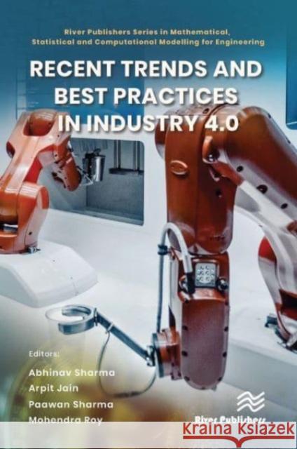 Recent Trends and Best Practices in Industry 4.0 Abhinav Sharma Arpit Jain Paawan Sharma 9788770228053 River Publishers