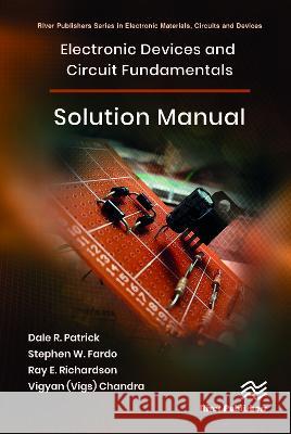 Electronic Devices and Circuit Fundamentals, Solution Manual Dale R. Patrick Stephen W. Fardo Ray E. Richardson 9788770228152 River Publishers