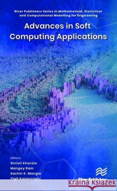 Advances in Soft Computing Applications Shristi Kharola Mangey Ram Sachin K. Mangla 9788770228176 River Publishers
