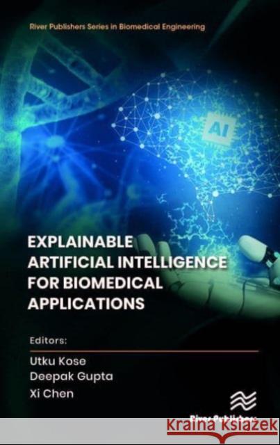 Explainable Artificial Intelligence for Biomedical Applications  9788770228497 River Publishers