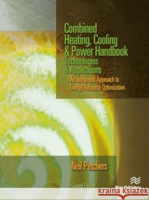 Combined Heating, Cooling & Power Handbook Neil Petchers 9788770229135 CRC Press