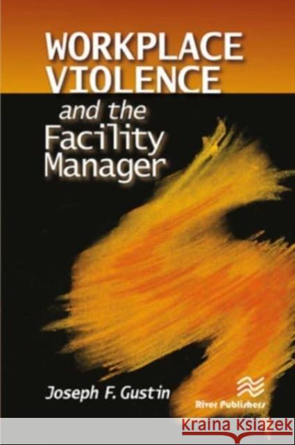 Workplace Violence and the Facility Manager Joseph F. Gustin 9788770229142