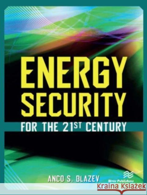 Energy Security for the 21st Century Anco S. Blazev 9788770229302 CRC Press
