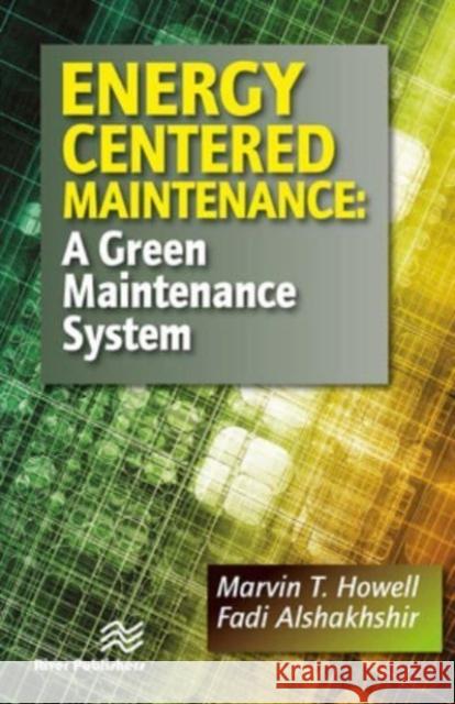 Energy Centered Maintenance Fadi Alshakhshir, Marvin T. Howell 9788770229449 CRC Press