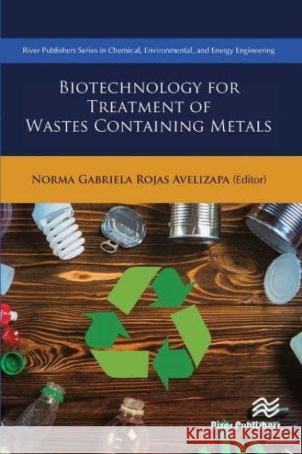 Biotechnology for Treatment of Residual Wastes Containing Metals Norma Gabriela Rojas-Avelizapa 9788770229548 CRC Press