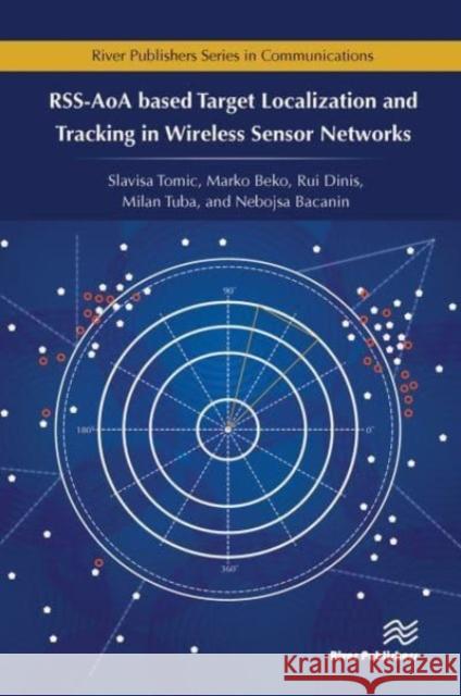 RSS-AoA-based Target Localization and Tracking in Wireless Sensor Networks Slavisa Tomic, Marko Beko, Rui Dinis 9788770229807