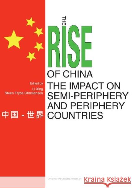 Rise of China & the Impact on Semi-Periphery & Periphery Countries Li Xing, Steen Fryba Christensen 9788771120172