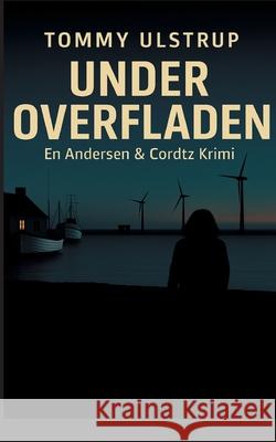 Under Overfladen: En Andersen & Cordtz krimi Tommy Ulstrup Christensen 9788771140903 Bod - Books on Demand