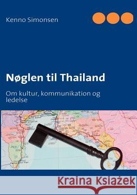 Nøglen til Thailand: Om kultur, kommunikation og ledelse Kenno Simonsen 9788771141184