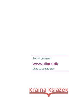 Digte fra www.digte.dk: Digte og sangtekster Angelsgaard, Jens 9788771142440 Books on Demand